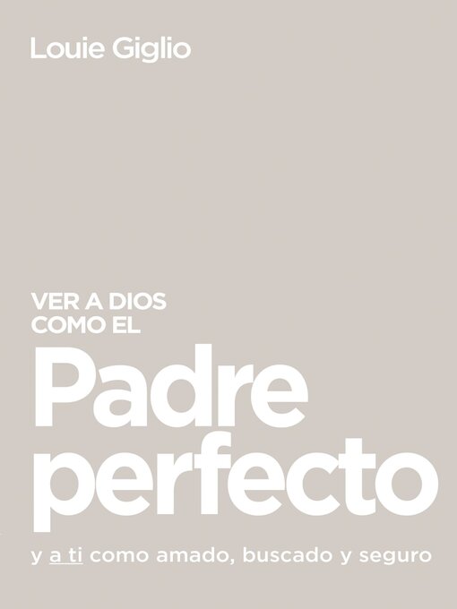 Title details for Ver a Dios como el Padre perfecto... by Louie Giglio - Available
